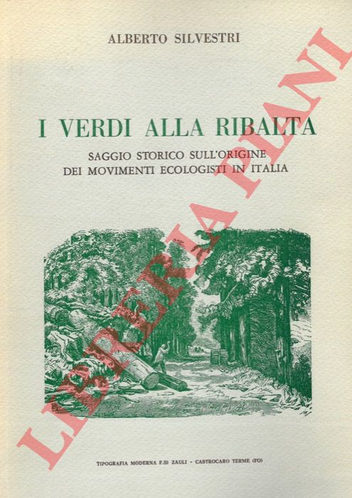 SILVESTRI Alberto - - I verdi alla ribalta. Saggio storico sull'origine dei movimenti ecologisti in Italia.