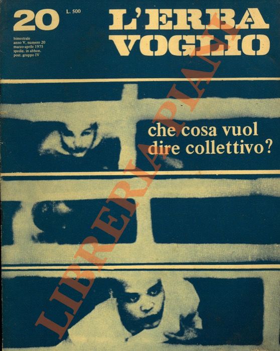 -  L'erba voglio  stata una rivista a cadenza bimestrale pubblicata a Milano  64) (Politica - Riviste) - L'ERBA VOGLIO Bimestrale. Anno V, Numero 20, Marzo-Aprile 1975. Che cosa vuol dire collettivo?. Milano. (Compograf). 1975. In-8 grande, brossura edi - L'erba voglio. Che cosa vuol dire collettivo?