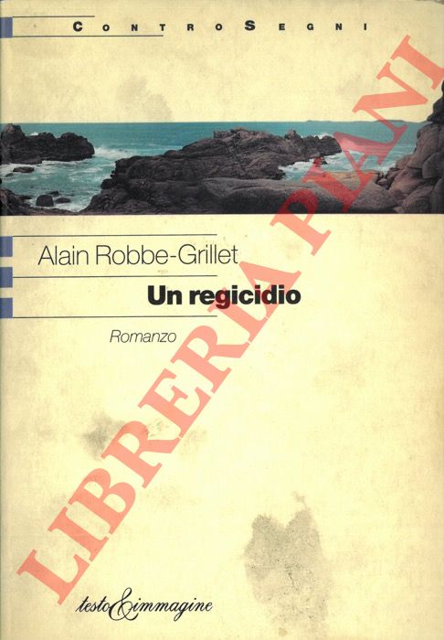 ROBBE-GRILLET Alain - - Un regicidio. Romanzo. Postfazione di Renato Barilli.
