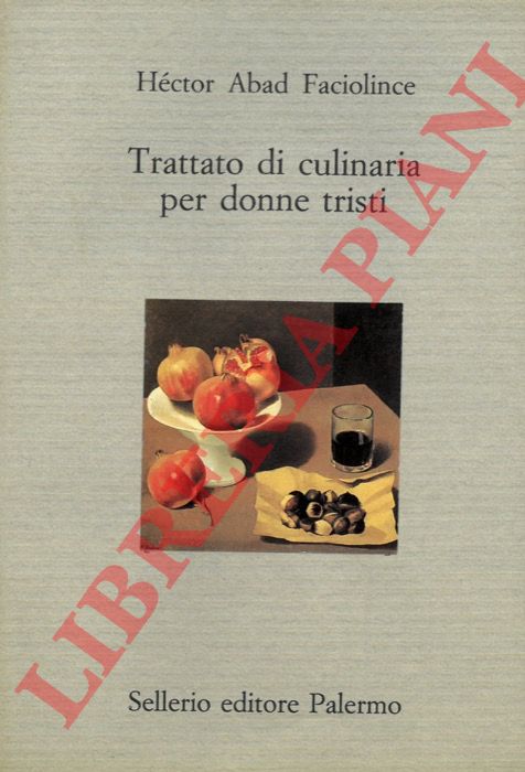 FACIOLINCE Hctor Abad - - Trattato di culinaria per donne tristi.