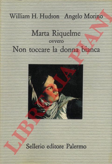 HUDSON William Henry - - Marta Riquelme, ovvero Non toccare la donna bianca.
