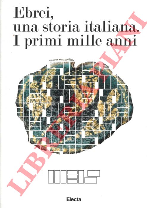 (FOA Anna - LACERENZA Giancarlo - JALLA Daniela) - - Ebrei, una storia italiana. I primi mille anni.