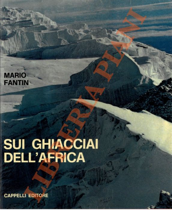 FANTIN Mario - - Sui ghiacciai dell'Africa. (Kilimangiaro, Kenya, Ruwenzori).