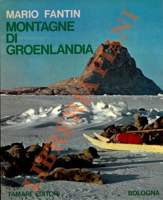 FANTIN Mario - - Montagne di Groenlandia. Monografia storico-esplorativa e geografico-alpinistica.