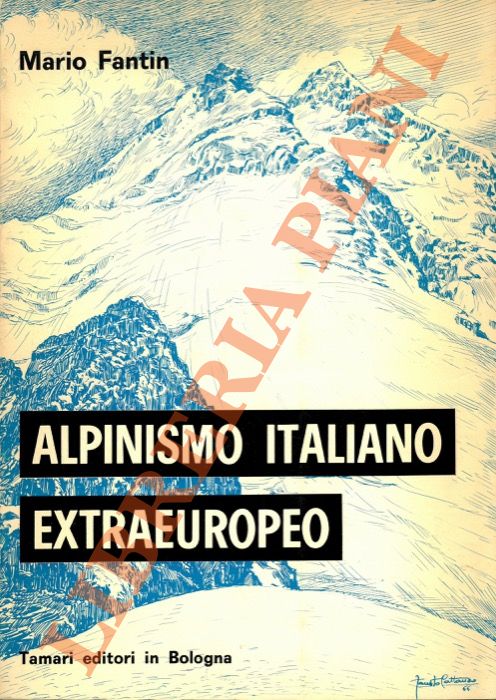FANTIN Mario - - Alpinismo italiano extraeuropeo (al 112 anno). Saggio di cronologia ed analisi critica.