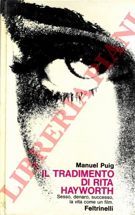PUIG Manuel - - Il tradimento di Rita Hayworth. Sesso, denaro, successo, la vita come un film.