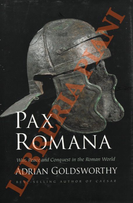 GOLDSWORTY Adrian - - Pax Romana. War, peace and conquest in the roman world.