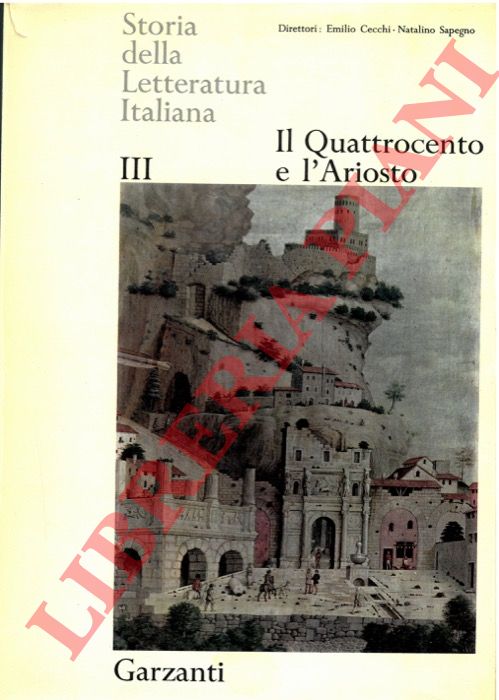(CECCHI Emilio - SAPEGNO Natalino) - - Storia della Letteratura Italiana. Vol. III. Il Quattrocento e l'Ariosto.