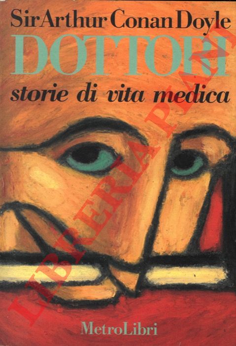 CONAN DOYLE Arthur, Sir - - Dottori. Storie di vita medica.