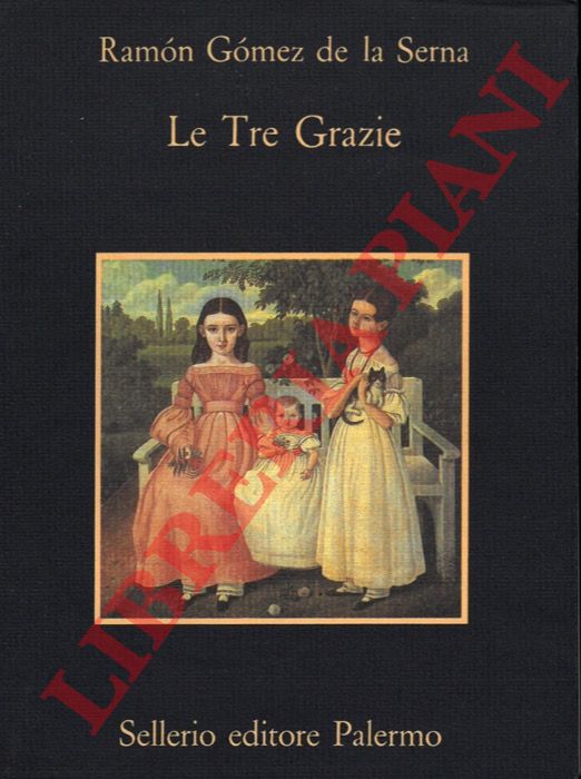 GOMEZ de LA SERNA Ramon - - Le Tre Grazie.