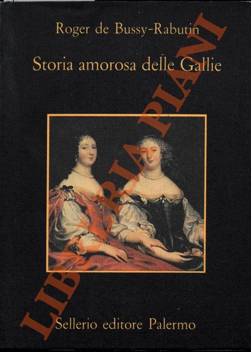 DE BUSSY-RABUTIN Roger - - Storia amorosa delle Gallie.