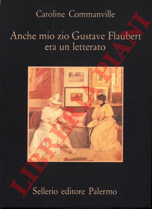 COMMANVILLE Caroline - - Anche mio zio Gustave Flaubert era un letterato.