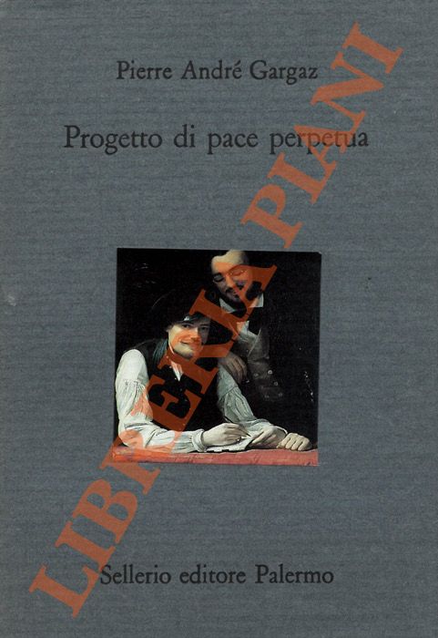 GARGAZ Pierre Andr - - Progetto di pace perpetua.