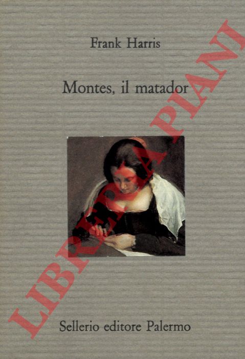 HARRIS Frank - - Montes, il matador.