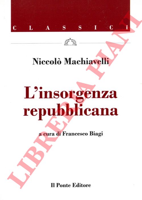 MACHIAVELLI Niccol - - L'insorgenza repubblicana.
