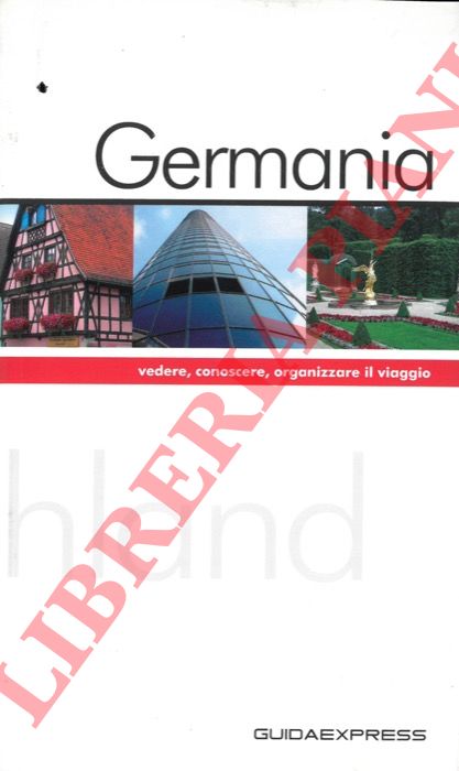 - - Germania. Vedere, conoscere, organizzare il viaggio.