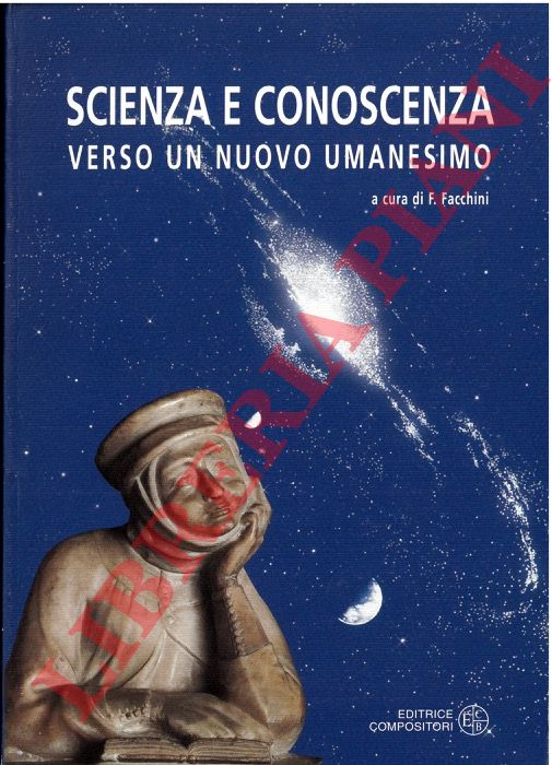 (FACCHINI F.) - - Scienza e conoscenza. Verso un nuovo Umanesimo.