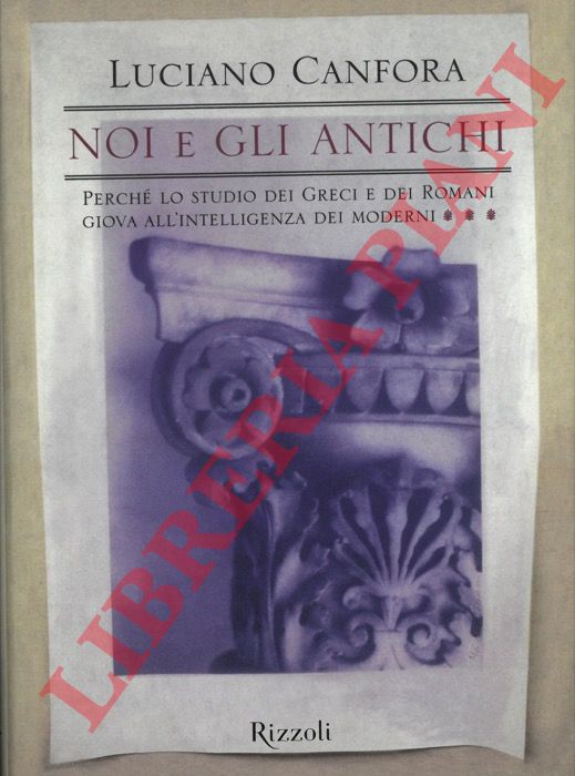 CANFORA Luciano - - Noi e gli antichi.