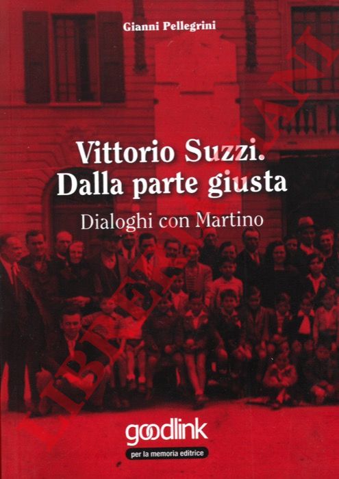 PELLEGRINI Gianni - - Vittorio Suzzi. Dalla parte giusta. Dialoghi con Martino.