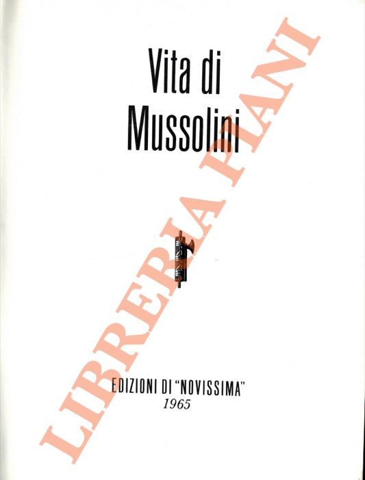 - - Vita di Mussolini.