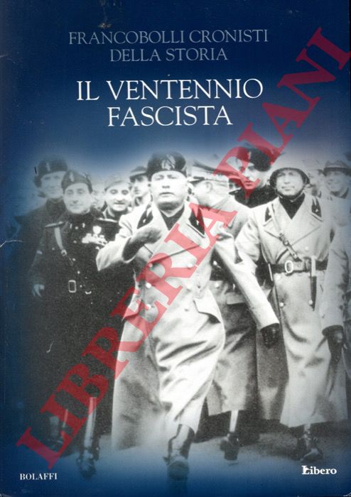 Libero/Bolaffi - - Il ventennio fascista. 1926/1945. Francobolli cronisti della storia.