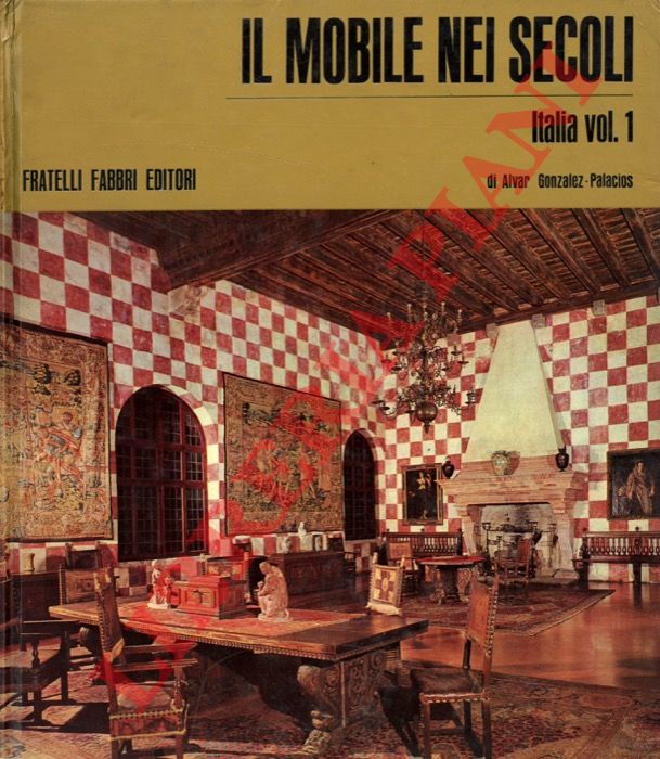GONZALEZ-PALACIOS Alvar - - Il mobile nei secoli. Italia. Voll. I-II.