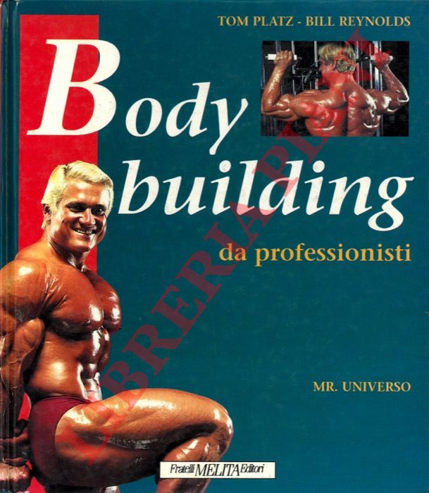 PLATZ Tom - REYNOLDS Bill - - Body building da professionisti.