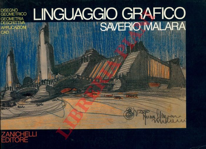 MALARA Saverio - - Linguaggio grafico. Disegno geometrico, geometria descrittiva, applicazioni, CAD.