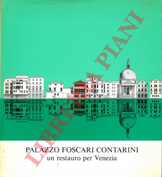 - - Palazzo Foscari Contarini. Un restauro per Venezia.