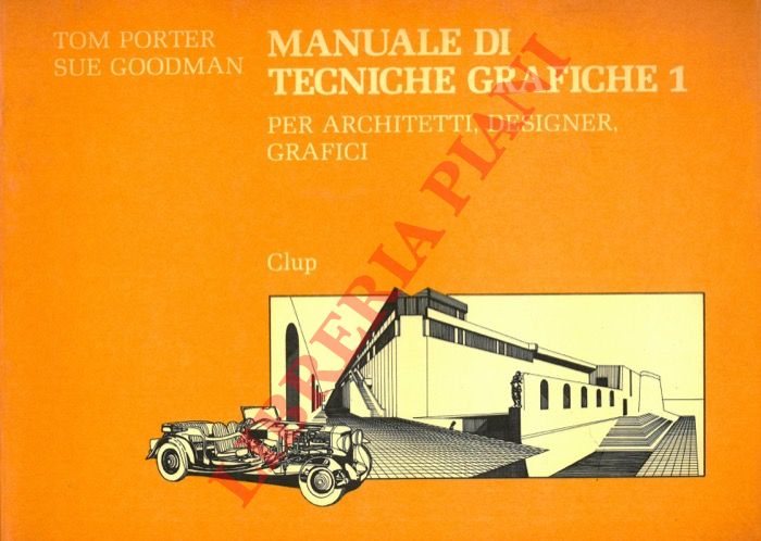 PORTER Tom - GOODMAN Sue - - Manuale di tecniche grafiche. Vol. 1 - 2. Per architetti, designer, grafici.