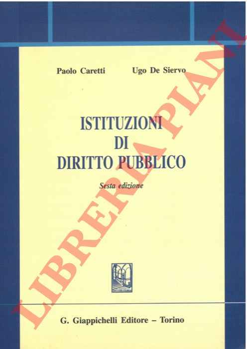 CARETTI Paolo - DE SIERVO Ugo - - Istituzioni di Diritto Pubblico.