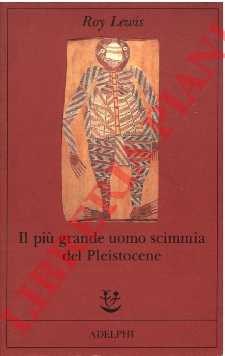 LEWIS Roy - - Il pi grande uomo scimmia del Pleistocene.