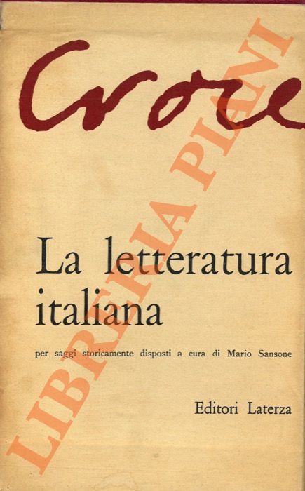 CROCE Benedetto - - La letteratura italiana per saggi storicamente disposti a cura di Mario Sansone. I. Dal Duecento al Cinquecento. II. Il Seicento e il Settecento. III. L'Ottocento. IV. La letteratura contemporanea.