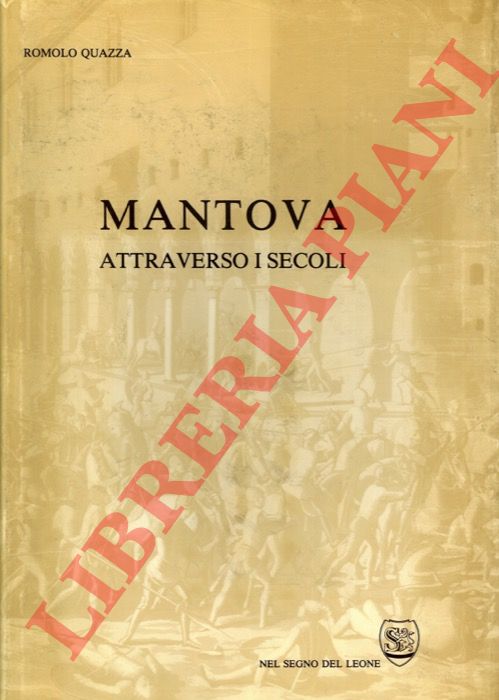 QUAZZA Romolo - - Mantova attraverso i secoli.