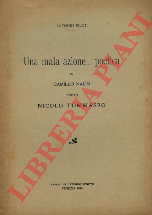 PILOT Antonio - - Una mala azione...poetica di Camillo Nalin contro Nicol Tommaseo.