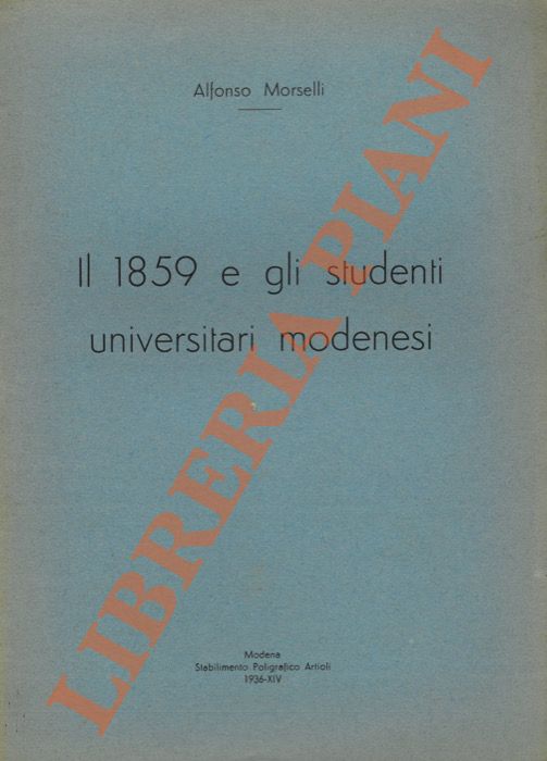 MORSELLI Alfonso - - Il 1859 e gli studenti universitari modenesi.