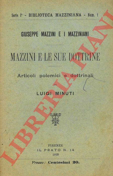 MINUTI Luigi - - Giuseppe Mazzini e i Mazziniani. Mazzini e le sue dottrine. Articoli polemici e dottrinali.