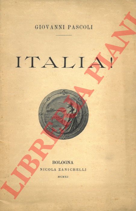 PASCOLI Giovanni - - Italia! Orazione ai giovani allievi della R. Accademia Navale nel Cinquantenario del Regno.