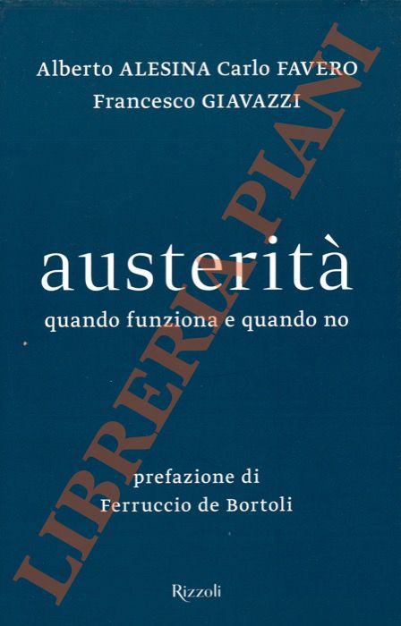 ALESINA Alberto - FAVERO Carlo - GIAVAZZI Francesco - - Austerit. Quando funziona e quando no