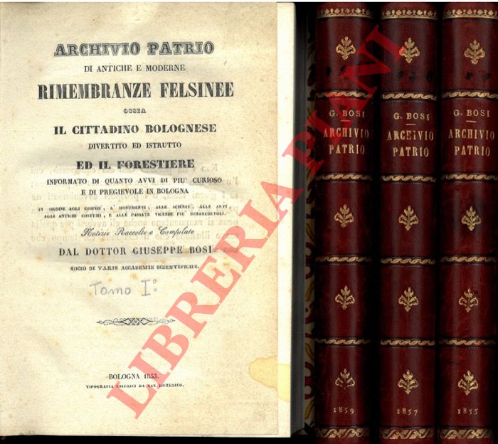 BOSI Giuseppe - - Archivio Patrio di antiche e moderne rimembranze ossia il cittadino bolognese divertito ed istrutto ed il forestiere informato di quanto avvi di pi curioso e di pregievole in Bologna .... Manuale pittorico felsineo .. Manuale di notizie degli scultori di Bologna