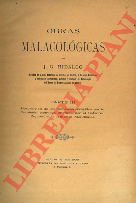 HIDALGO Joaquin GONZALEZ - - Descripcin de los moluscos recogidos por la Comisin cientifica enviada por el Gobierno Espanol  la America Meridional. Obras malacologicas. Parte III.