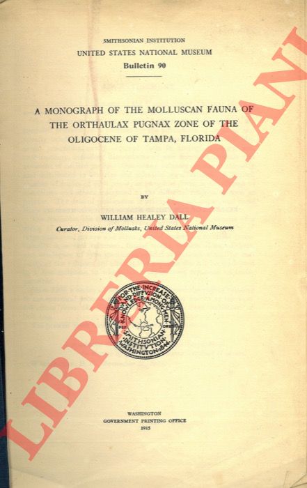 DALL William Healey - - A monograph of the molluscan fauna of the Orthaulax pugnax zone of the oligocene of Tampa, Florida.