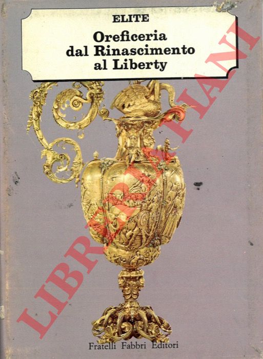 STEINGRABER Erich - - Oreficeria. Dal Rinascimento al Liberty.