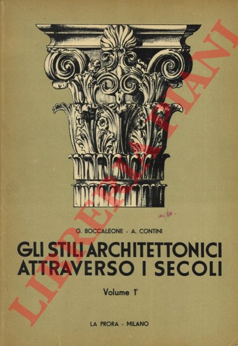 CONTINI Anna - BOCCALEONE Giovanna - - Gli stili architettonici attraverso i secoli. I: Arte greca - Etrusca - Romana. II: Arte Bizantina - Romanica - Gotica. III: Arte del Quattrocento e del Cinquecento. IV: Arte barocca - Neoclassica - Eclettica moderna.