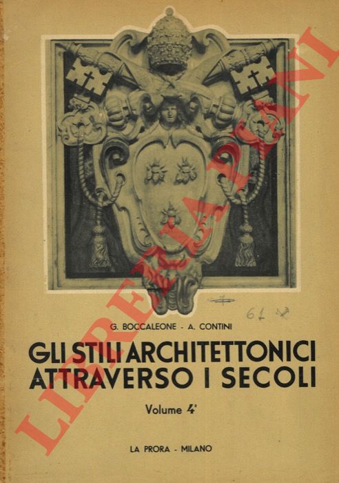 CONTINI Anna - BOCCALEONE Giovanna - - Gli stili architettonici attraverso i secoli. Vol. IV : Arte barocca - Neoclassica - Eclettica moderna.