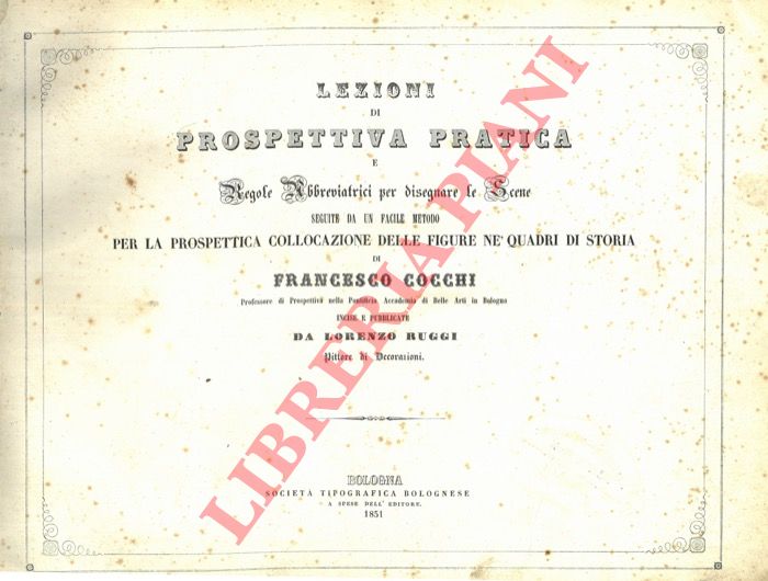 COCCHI Francesco - - Lezioni di prospettiva pratica e regole abbreviatrici per disegnare le scene. Seguite da un facile metodo per la prospettica collocazione delle figure ne' quadri di storia.