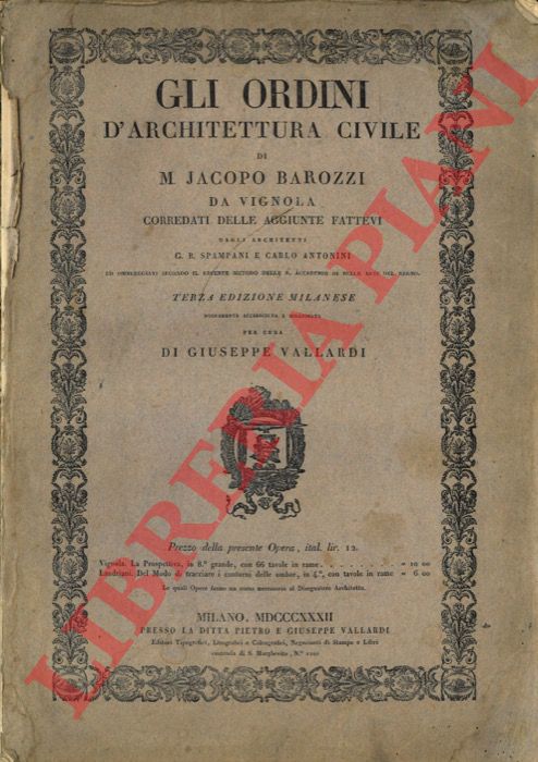 BAROZZI Jacopo - - Gli ordini di architettura civile. Corredati delle aggiunte fattevi dagli archiettti G.B. spampani e Carlo Antonini. Terza edizione milanese nuovamente accresciuta e migliorata per cura di Giuseppe Vallardi.