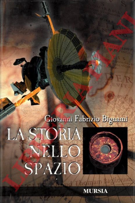 BIGNAMI Giovanni Fabrizio - - La Storia nello spazio.