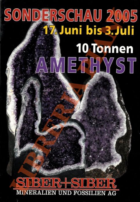 - - Sonderschau 2005. 17. juni bis 3. Juli. 10 Tonnen Amethyst.