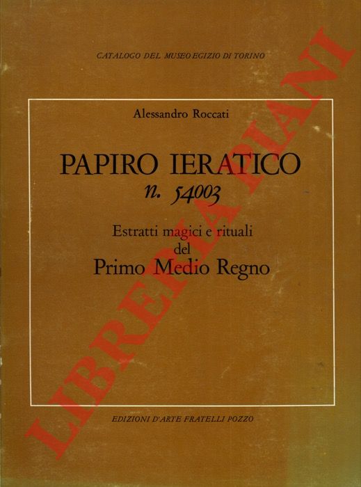 ROCCATI Alessandro - - Papiro ieratico n. 54003. Estratti magici e rituali del Primo Medio Regno.
